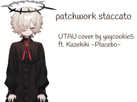 [UTAUカバー] Patchwork Staccato [Kazehiki -Placebo-]
