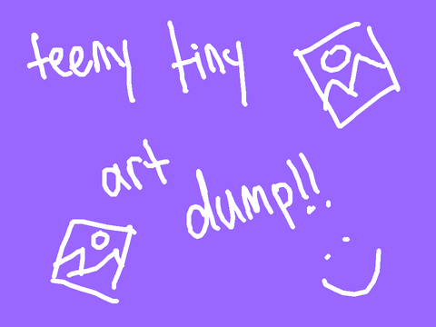 teeny tiny art dump!!