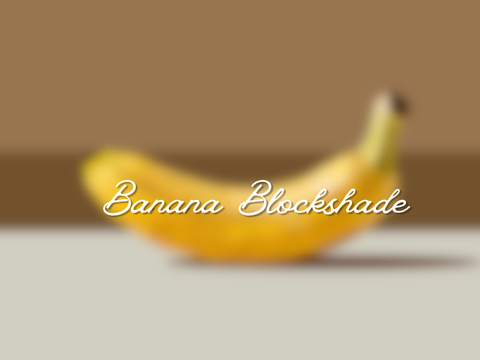 // Banana Blockshade //