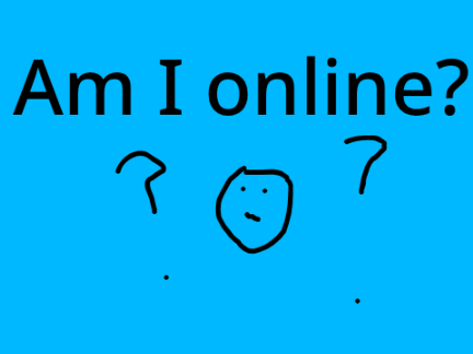Am I online? DUNDUN!!!!!