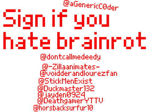 Sign if you hate brainrot. remix remix remix remix remix remix remix remix