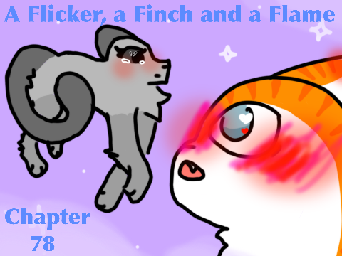 A flicker, a finch, and a flame ~ Ch. 78