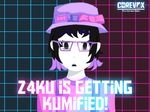 COREVOX - Z4KU is getting Kumified!