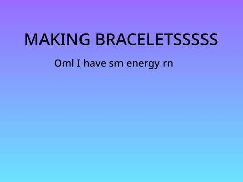 I made bracelets 