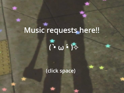 Music requests!! (☆▽☆)