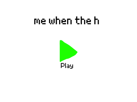me when the h