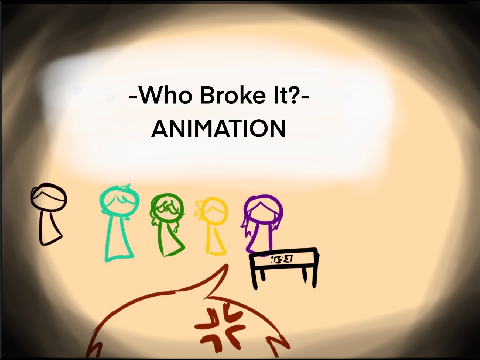 Who Broke It ANIMATION 