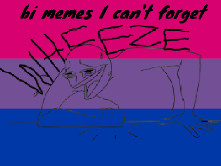 bi memes that I can't forget