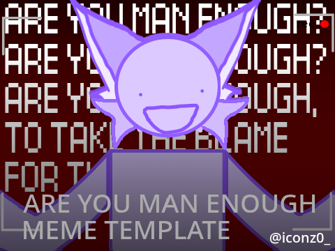 Are You Man Enough ? - Meme Template - @iconz0_