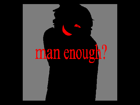 are you man enough?