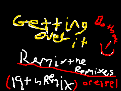 Rambunctious... Basketball... Getting over it remix??? remix remix remix remix remix remix re… remix