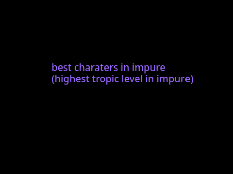 strongest characters in impure