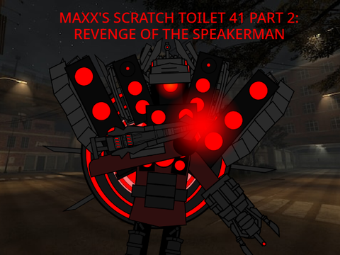 Maxx's Scratch Toilet 41 (Part 2): Revenge of the Speakerman