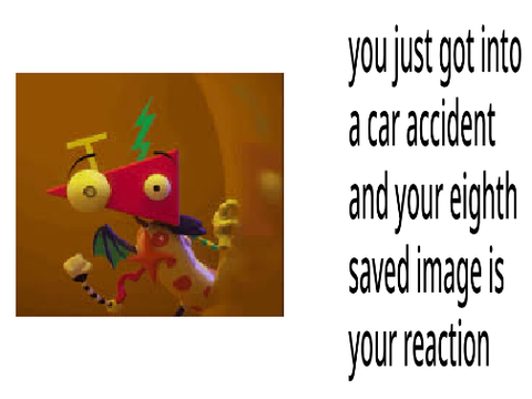 u js got to a car accident and ur 8th saved pic is ur reaction