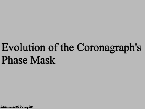 Evolution of the Coronagraph's Phase Mask
