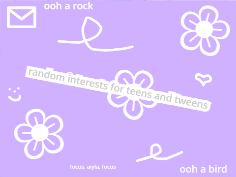 random interests for tweens and teens ⌨︎︎
