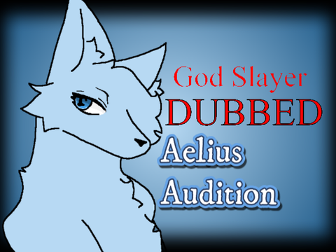 God Slayer Dubbed Auditions || Aelius / Cupcake