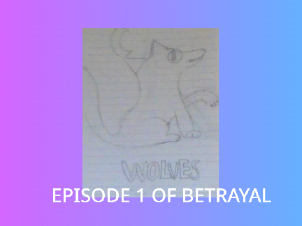 Wolves| Episode 1 of "Betrayal