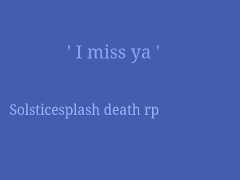 " i miss ya " | a solsticesplash drp