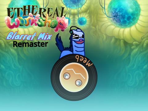 Ethereal Workshop Blarret Mix Remaster (Wave 1 only as of now)