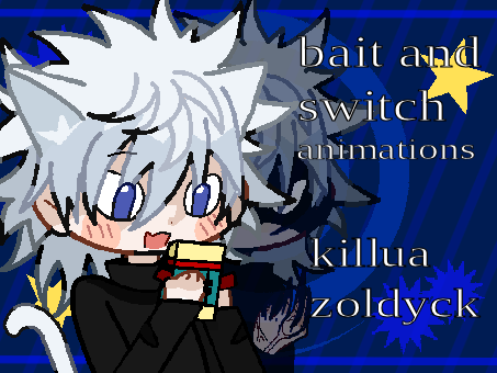 ʙᴀɪᴛ ᴀɴᴅ ꜱwɪᴛᴄʜ ─ ☽⌁ᴋɪʟʟᴜᴀ⌁☆