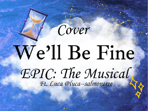 ⌛ We'll Be Fine - EPIC: The Musical