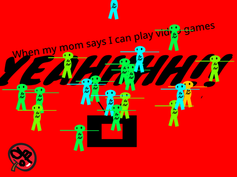 When my mom says I can play video games