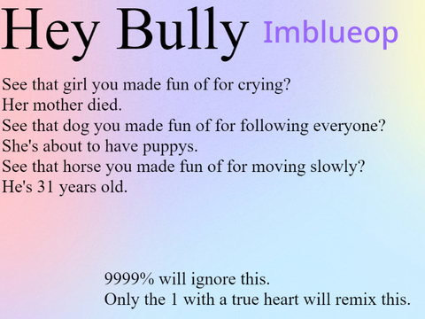 9999% will ignore this, Only the 1 with a true heart will I did this for stopbullying remix. … remix