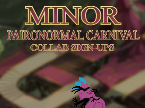 (8/16) Minor Paironormal Carnival Collab Sign-Ups remix