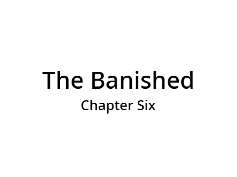 The Banished (Chapter Six)