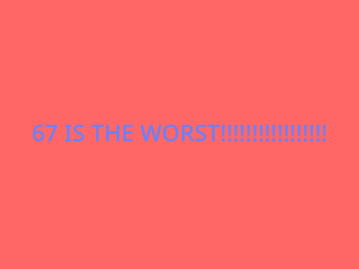 67 sucks!!!!!