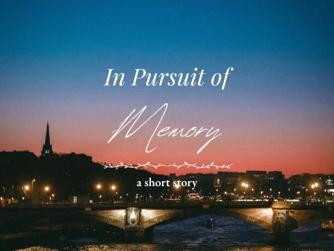 "In Pursuit of Memory" | A Short Story