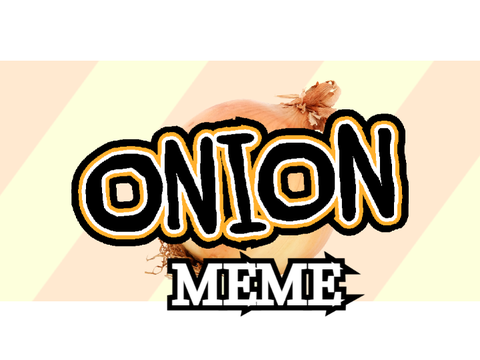 ONION / meme (add yourself) remix