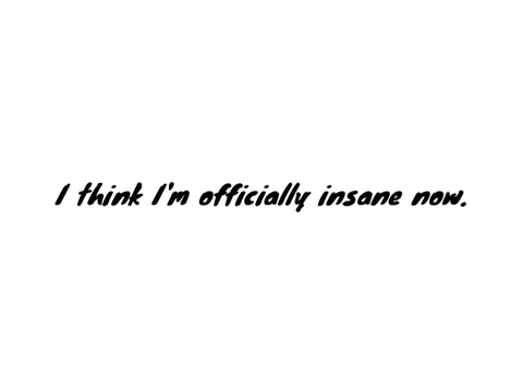 Guys… I’m insane…