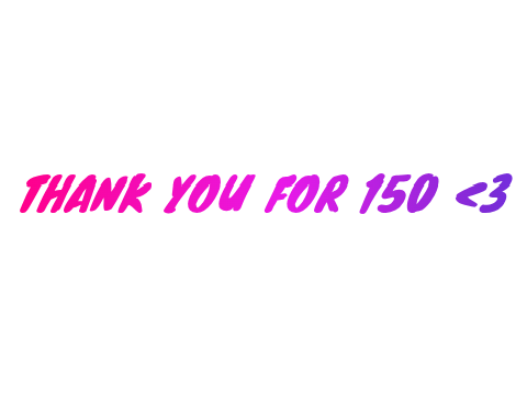 THANK YOU FOR 150!