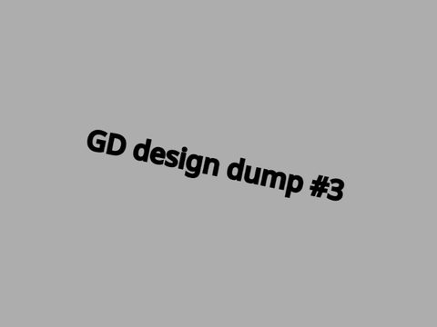 GD design dump #3