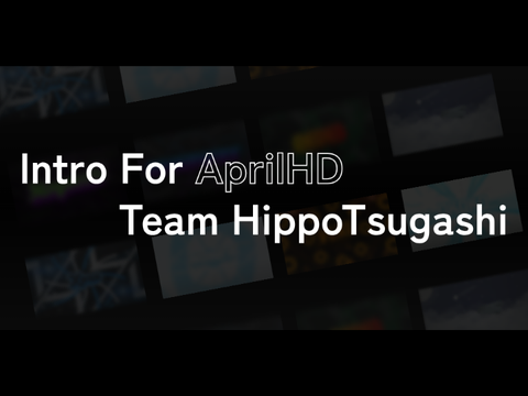 Intro#23 ➤ AprilHD | Team HippoTsugashi