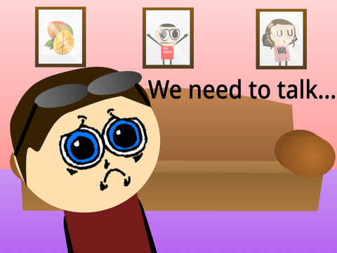 We need to talk...