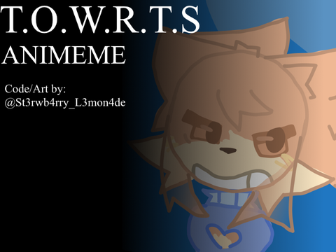 T.O.W.R.T.S. ☾✦☽ ANIMEME