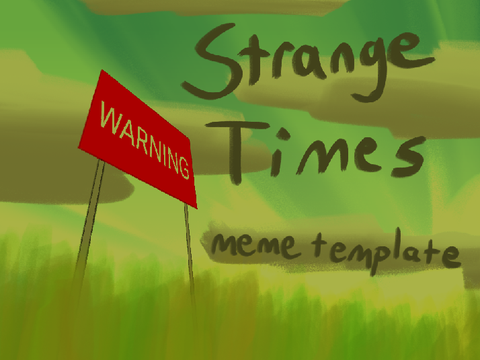 Strange Times - Original Animation Meme Template