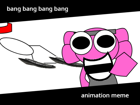 BANG BANG BANG BANG - animation meme