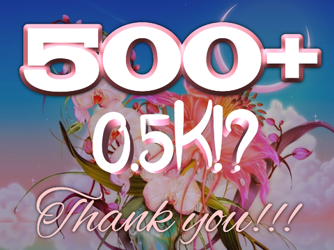 THANK YOU FOR 500!!! 0.5K!?!!