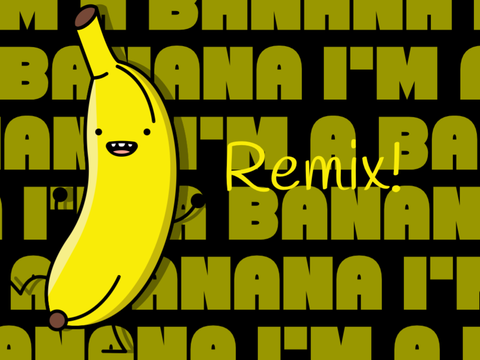 I'm a Banana | Remixed Version | 196 views…?!