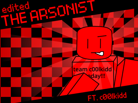 The Arsonist || FT. c00lkidd [UNFINISHED TEXT]