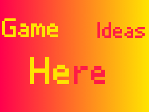 Game Ideas Here