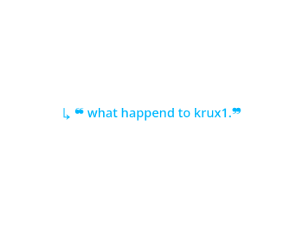 +*.What Happened To Krux1.*+