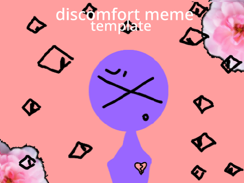 ll DISCOMFORT ll meme (template)