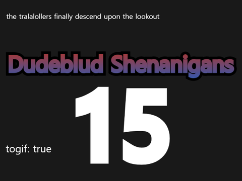 Dudeblud Shenanigans | Chapter 15 | Inconsideration