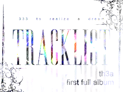 【TRACKLIST】 333 (To realize a dream)　THE FIRST FULL ALBUM