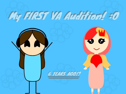 My First Ever VA Audition! :O (6 Years Ago?)